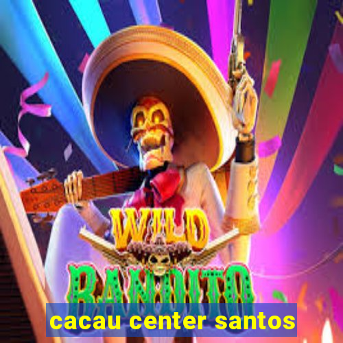 cacau center santos